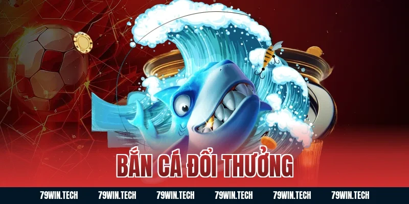 bắn cá đổi thưởng