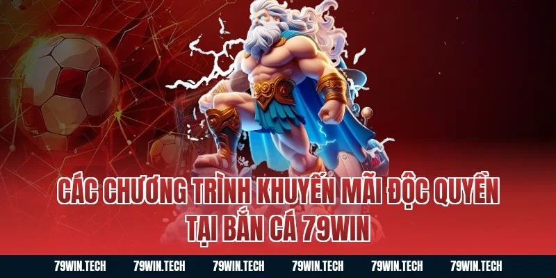 Các chương trình khuyến mãi độc quyền tại bắn cá 79WIN