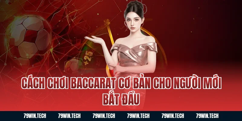Cách chơi baccarat cơ bản cho người mới bắt đầu