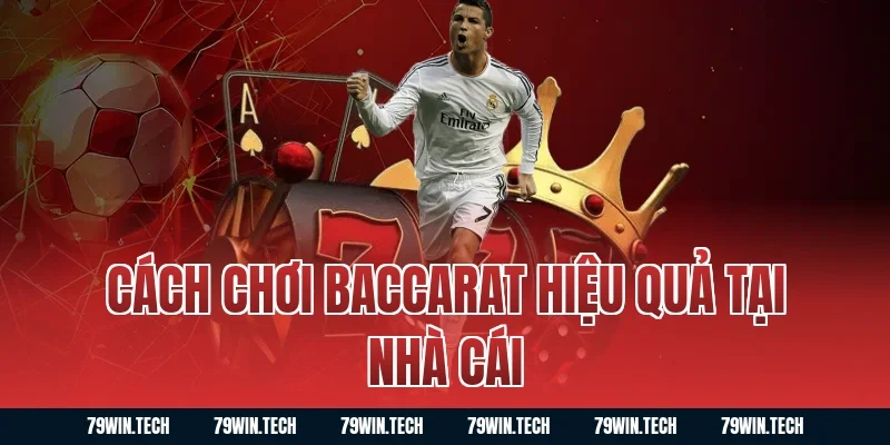 Cách chơi baccarat hiệu quả tại nhà cái
