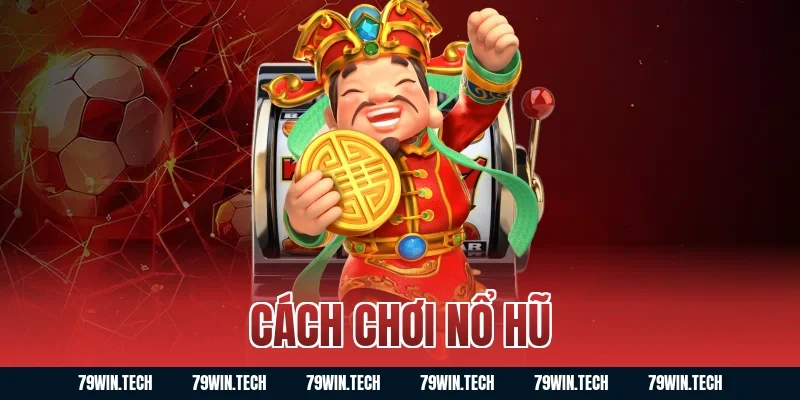 cách chơi nổ hũ