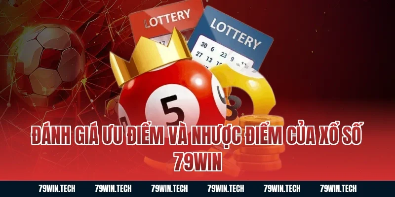Đánh giá ưu điểm và nhược điểm của xổ số 79WIN