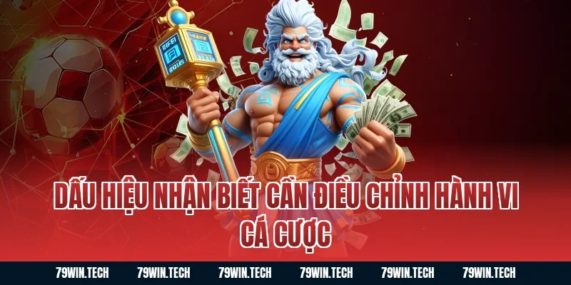 Dấu Hiệu Nhận Biết Cần Điều Chỉnh Hành Vi Cá Cược