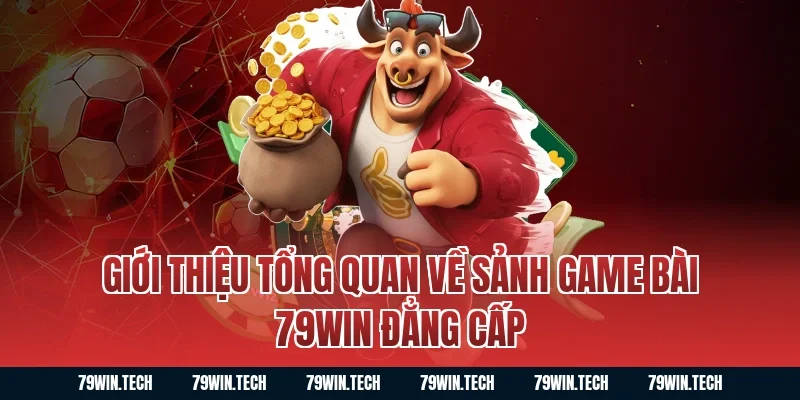 Giới thiệu tổng quan về sảnh game bài 79WIN đẳng cấp