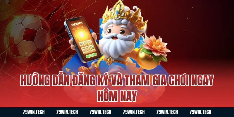 Hướng dẫn đăng ký và tham gia chơi ngay hôm nay