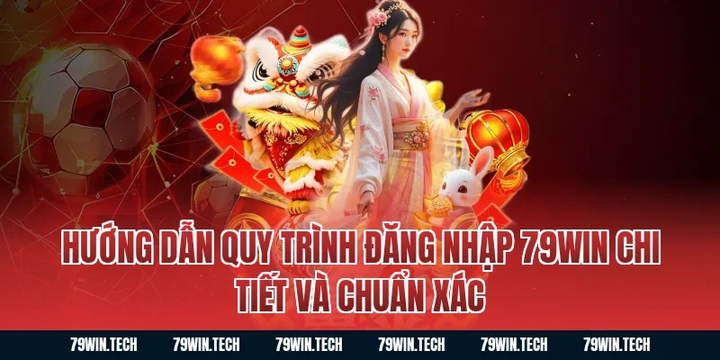 Hướng dẫn quy trình Đăng Nhập 79WIN chi tiết và chuẩn xác