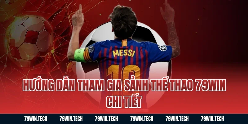 Hướng dẫn tham gia sảnh thể thao 79WIN chi tiết