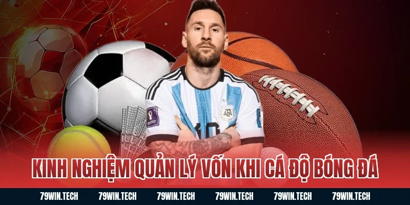 Kinh Nghiệm Quản Lý Vốn Khi Cá Độ Bóng Đá