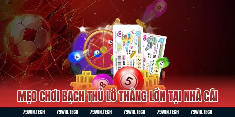 Mẹo chơi bạch thủ lô thắng lớn tại nhà cái