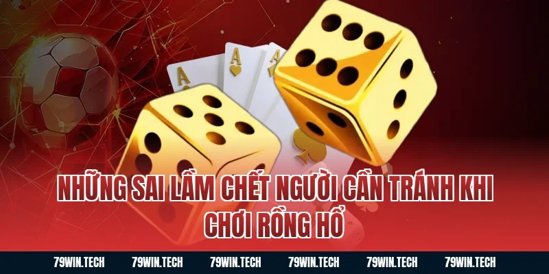 Những sai lầm chết người cần tránh khi chơi Rồng Hổ