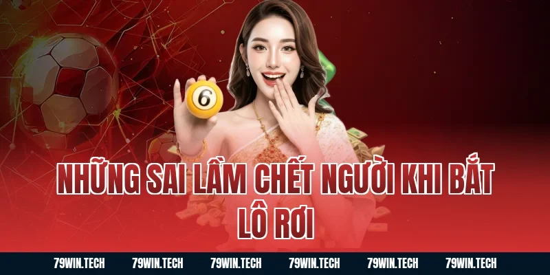 Những sai lầm chết người khi bắt lô rơi