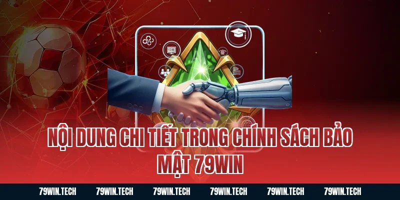 Nội dung chi tiết trong Chính sách bảo mật 79WIN
