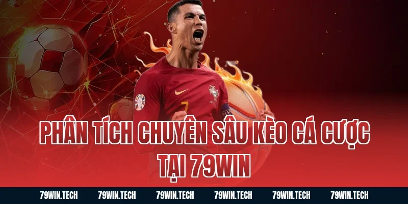 Phân Tích Chuyên Sâu Kèo Cá Cược Tại 79win