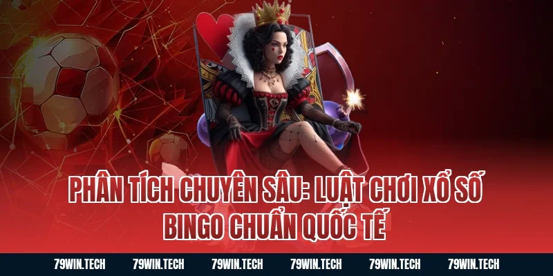 Phân tích chuyên sâu: Luật chơi xổ số bingo chuẩn quốc tế