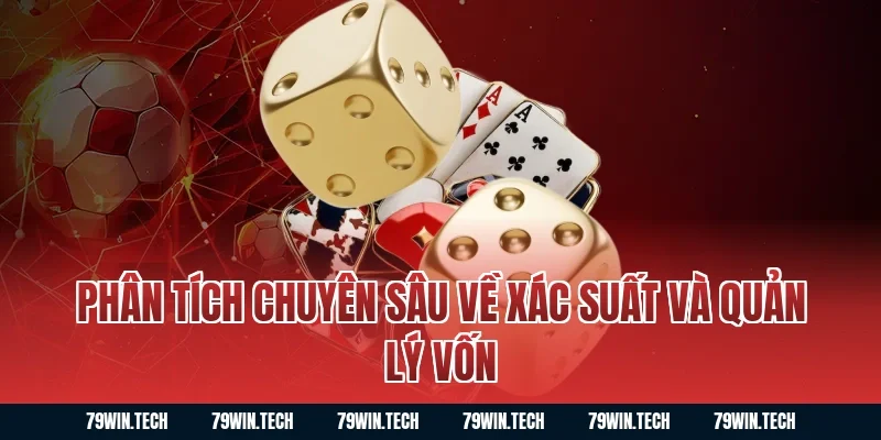 Phân tích chuyên sâu về xác suất và quản lý vốn
