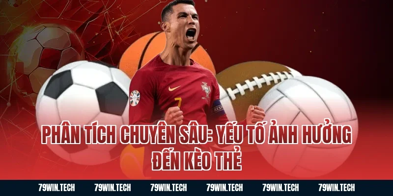 Phân tích chuyên sâu: Yếu tố ảnh hưởng đến kèo thẻ