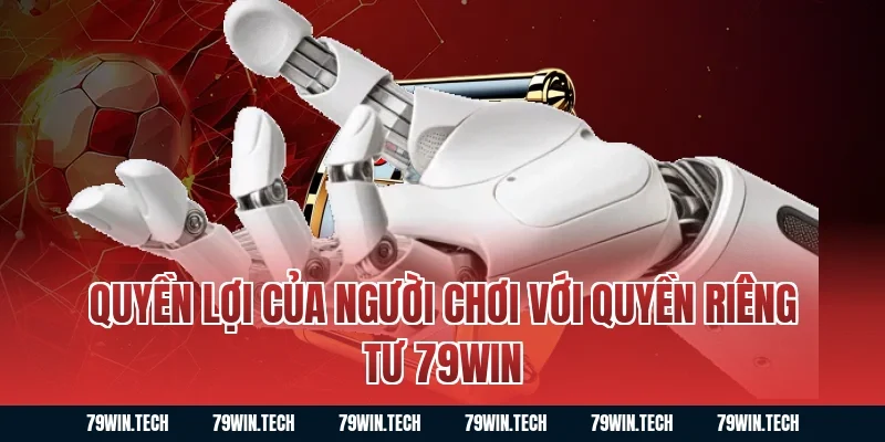 Quyền lợi của người chơi với quyền riêng tư 79WIN
