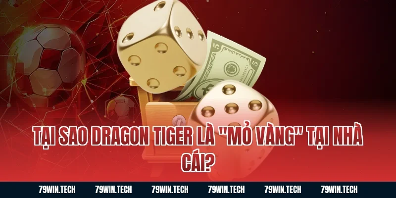 Tại sao Dragon Tiger là "mỏ vàng" tại nhà cái?