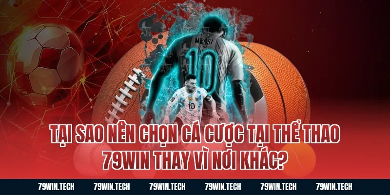 Tại sao nên chọn cá cược tại thể thao 79WIN thay vì nơi khác?