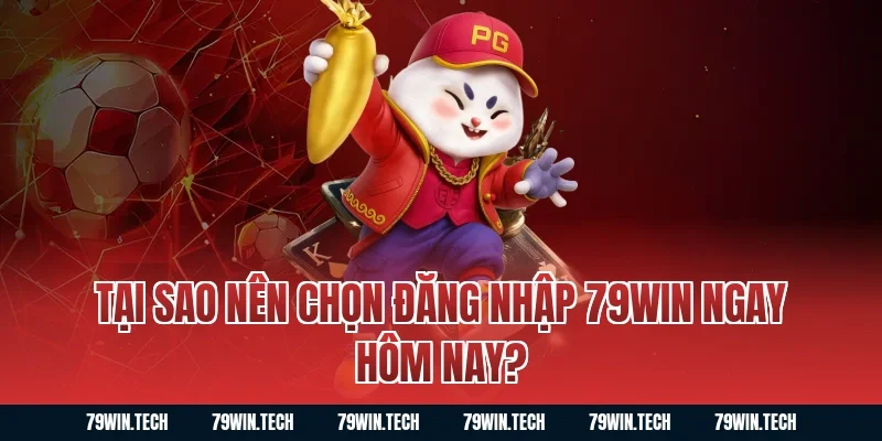 Tại sao nên chọn Đăng Nhập 79WIN ngay hôm nay?