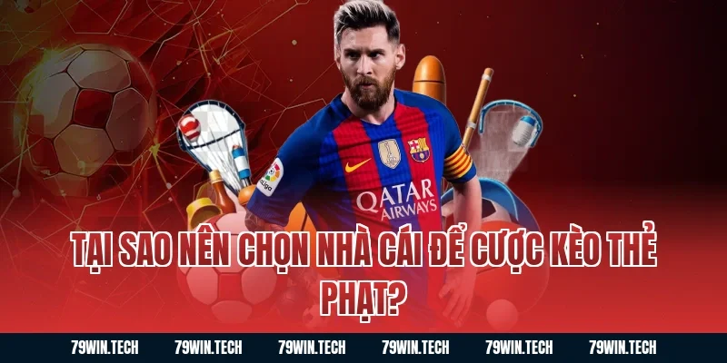 Tại sao nên chọn nhà cái để cược kèo thẻ phạt?