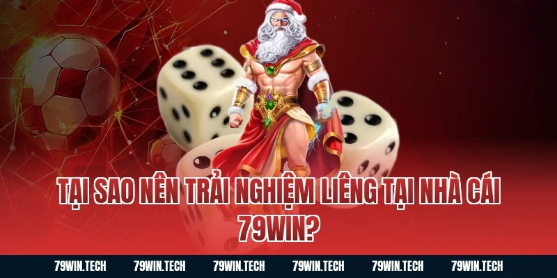 Tại sao nên trải nghiệm Liêng tại nhà cái 79win?