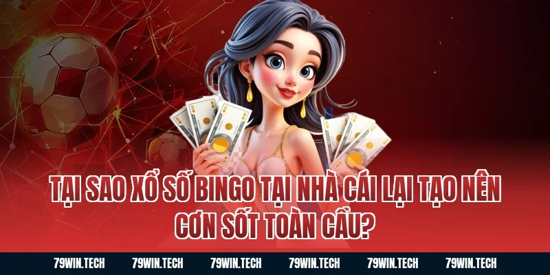 Tại sao xổ số bingo tại nhà cái lại tạo nên cơn sốt toàn cầu?