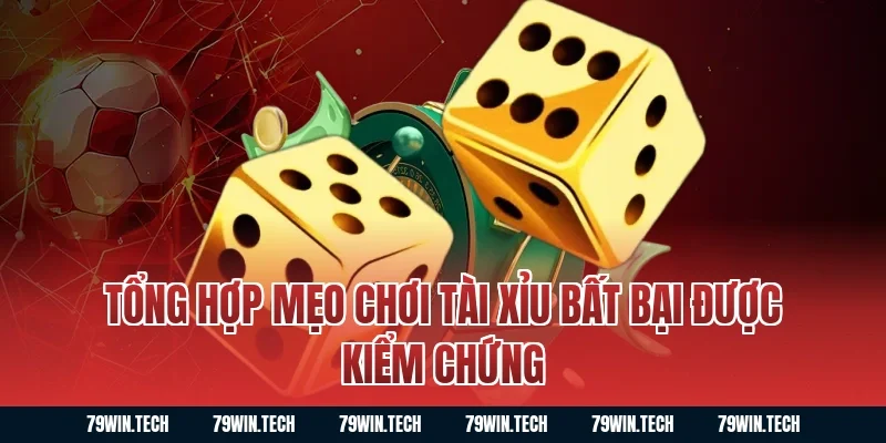 Tổng hợp mẹo chơi tài xỉu bất bại được kiểm chứng