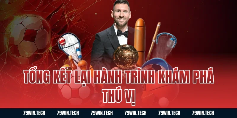 Tổng Kết Lại Hành Trình Khám Phá Thú Vị