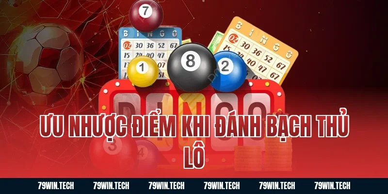 Ưu nhược điểm khi đánh bạch thủ lô