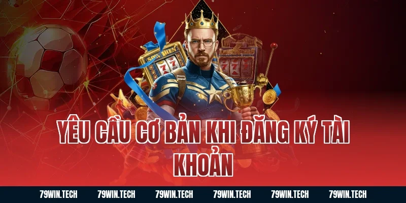 Yêu Cầu Cơ Bản Khi Đăng Ký Tài Khoản